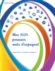 Image for Mes 500 premiers mots d&#39;espagnol - J&#39;apprends le vocabulaire espagnol