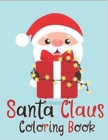 Image for Santa Claus Coloring Book : 70+ Santa Claus Coloring Books for Kids Fun and Easy with Reindeer, Snowman, Christmas Trees and More!
