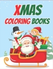 Image for Xmas Coloring Books : 70+ Xmas Coloring Books Kids and Toddlers with Reindeer, Snowman, Christmas Trees, Santa Claus and More!