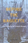Image for Before the Baguette : The history of French bread
