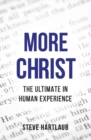 Image for More Christ : The Ultimate in Human Experience