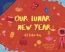Image for Our Lunar New Year : Celebrating Lunar New Year in 5 Asian Communities