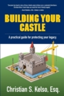 Image for Building Your Castle : A practical guide for protecting your legacy.