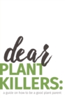 Image for dear plant killers : a guide on how to be a good plant parent
