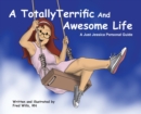 Image for A Totally Terrific And Awesome Life : A Just Jessica Personal Guide