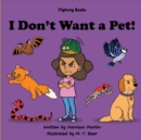 Image for I Don&#39;t Want a Pet!