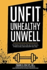Image for Unfit, Unhealthy &amp; Unwell : The Truth, Facts, &amp; Lies the Health, Fitness &amp; Wellness Industry Sell You