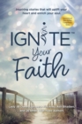 Image for Ignite Your Faith : Inspiring Stories That Will Uplift Your Heart and Enrich Your Soul