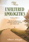 Image for Unfiltered Apologetics Volume 1: Bite-Size Explanations to Questions About the Christian and Catholic Faith