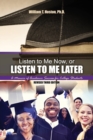 Image for Listen to Me Now, or Listen to Me Later : A Memoir of Academic Success for College Students