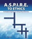 Image for A.S.P.I.R.E. to Ethics: An Analytical Approach to Solving Ethical Dilemmas