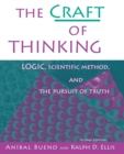 Image for The Craft of Thinking : Logic, Scientific Method and the Pursuit of Truth