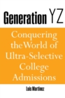Image for Generation YZ: Conquering the World of Ultra-Selective College Admissions