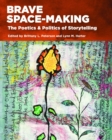 Image for Brave Space-Making : The Poetics &amp; Politics of Storytelling