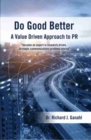 Image for Do Good Better : A Value Driven Approach to PR