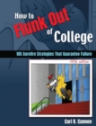 Image for How to Flunk Out of College : 105 Surefire Strategies That Guarantee Failure