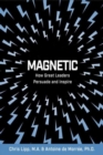 Image for Magnetic: How Great Leaders Persuade and Inspire