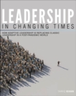 Image for Leadership in Changing Times : How Adaptive Leadership is Replacing Classic Leadership in a Post-Pandemic World