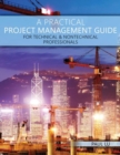 Image for A Practical Project Management Guide for Technical &amp; Nontechnical Professionals