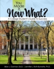 Image for You Made It, Now What? A College Student&#39;s Guide to Success