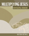 Image for Multiplying Jesus : Revitalizing Churches