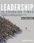 Image for Leadership in changing times  : how adaptive leadership is replacing classic leadership in a post-pandemic world