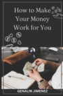 Image for How To Make Your Money Work For You