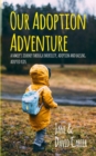 Image for Our Adoption Adventure : A Family&#39;s Journey Through Infertility, Adoption, and Raising Adopted Kids