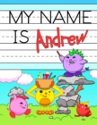 Image for My Name is Andrew : Personalized Primary Name Tracing Workbook for Kids Learning How to Write Their First Name, Practice Paper with 1 Ruling Designed for Children in Preschool and Kindergarten