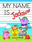 Image for My Name is Jackson : Personalized Primary Name Tracing Workbook for Kids Learning How to Write Their First Name, Practice Paper with 1 Ruling Designed for Children in Preschool and Kindergarten