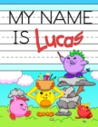 Image for My Name is Lucas : Personalized Primary Name Tracing Workbook for Kids Learning How to Write Their First Name, Practice Paper with 1 Ruling Designed for Children in Preschool and Kindergarten