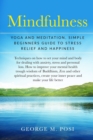 Image for Mindfulness : Yoga And Meditation, Simple Beginners Guide To Stress Relief And Happiness