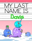 Image for My Last Name is Davis : Personalized Primary Name Tracing Workbook for Kids Learning How to Write Their Last Name, Practice Paper with 1 Ruling Designed for Children in Preschool and Kindergarten