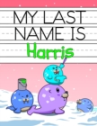 Image for My Last Name is Harris : Personalized Primary Name Tracing Workbook for Kids Learning How to Write Their Last Name, Practice Paper with 1 Ruling Designed for Children in Preschool and Kindergarten