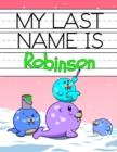Image for My Last Name is Robinson : Personalized Primary Name Tracing Workbook for Kids Learning How to Write Their Last Name, Practice Paper with 1 Ruling Designed for Children in Preschool and Kindergarten