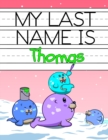 Image for My Last Name is Thomas : Personalized Primary Name Tracing Workbook for Kids Learning How to Write Their Last Name, Practice Paper with 1 Ruling Designed for Children in Preschool and Kindergarten