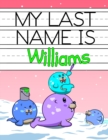 Image for My Last Name is Williams : Personalized Primary Name Tracing Workbook for Kids Learning How to Write Their Last Name, Practice Paper with 1 Ruling Designed for Children in Preschool and Kindergarten