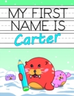 Image for My First Name is Carter : Personalized Primary Name Tracing Workbook for Kids Learning How to Write Their First Name, Practice Paper with 1 Ruling Designed for Children in Preschool and Kindergarten