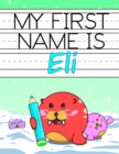 Image for My First Name is Eli : Personalized Primary Name Tracing Workbook for Kids Learning How to Write Their First Name, Practice Paper with 1 Ruling Designed for Children in Preschool and Kindergarten