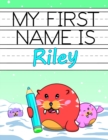 Image for My First Name is Riley : Personalized Primary Name Tracing Workbook for Kids Learning How to Write Their First Name, Practice Paper with 1 Ruling Designed for Children in Preschool and Kindergarten
