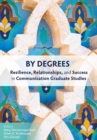 Image for By Degrees : Resilience, Relationships, and Success in Communication Graduate Studies