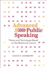 Image for Advanced Public Speaking : Theory and Techniques Based on the Rhetorical Canons
