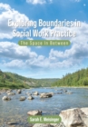 Image for Exploring boundaries in social work practice  : the space in between
