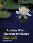 Image for Another Way...Choosing to Change : Facilitator Guide - Women&#39;s Edition