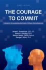 Image for The courage to commit  : a guide to de-escalating the crisis of citizen-police relations