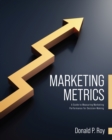 Image for Marketing Metrics : A Guide to Measuring Marketing Performance for Decision-Making