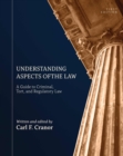 Image for Understanding Aspects of the Law : A Guide to Criminal, Tort, and Regulatory Law