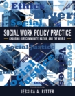 Image for Social work policy practice  : changing our community, nation, and the world