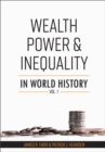 Image for Wealth, Power and Inequality in World History : Volume 1
