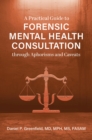 Image for A Practical Guide to Forensic Mental Health Consultation through Aphorisms and Caveats